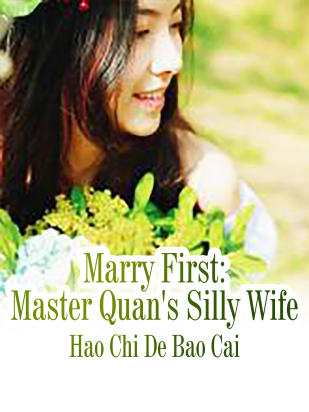 Marry First: Master Quan's Silly Wife